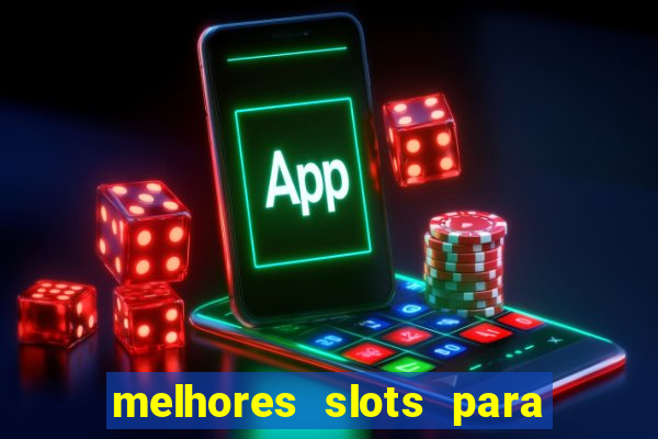 melhores slots para ganhar dinheiro