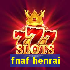 fnaf henrai