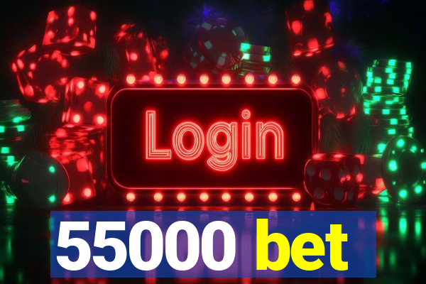 55000 bet