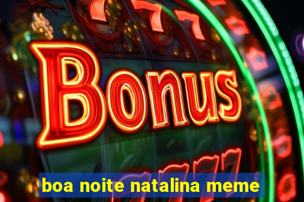 boa noite natalina meme