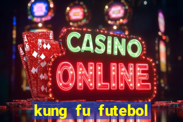 kung fu futebol clube completo dublado