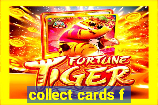 collect cards f