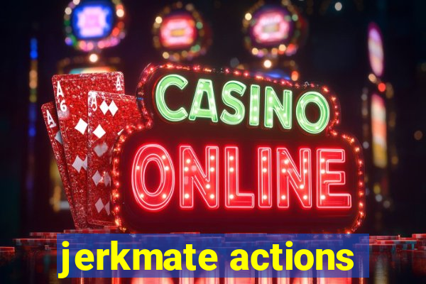 jerkmate actions