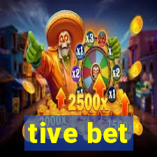 tive bet