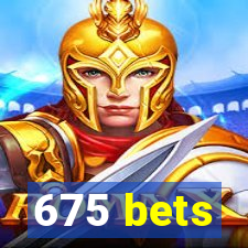 675 bets