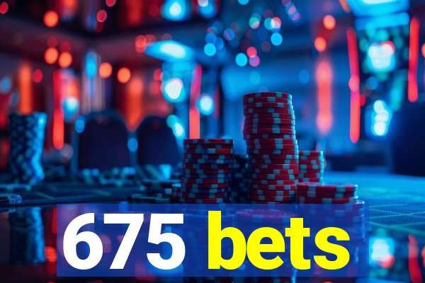 675 bets