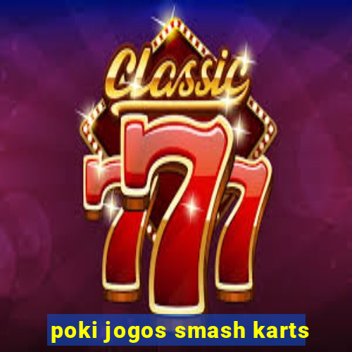 poki jogos smash karts
