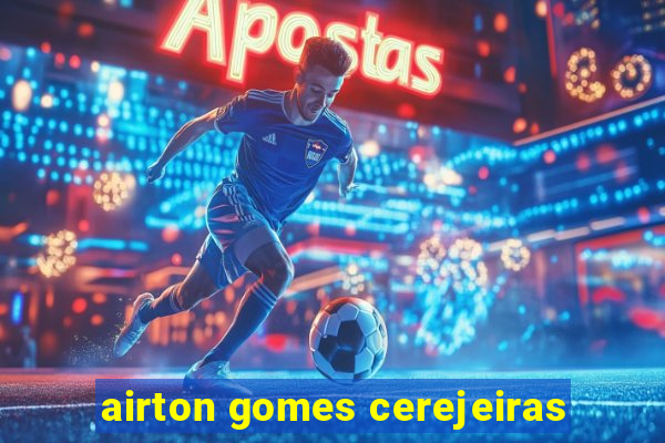 airton gomes cerejeiras