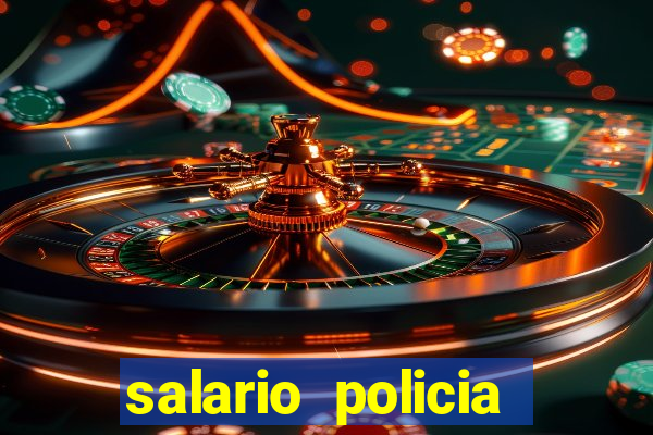 salario policia civil da bahia
