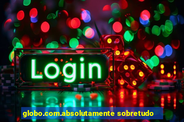globo.com.absolutamente sobretudo