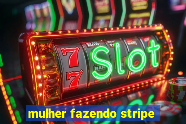 mulher fazendo stripe