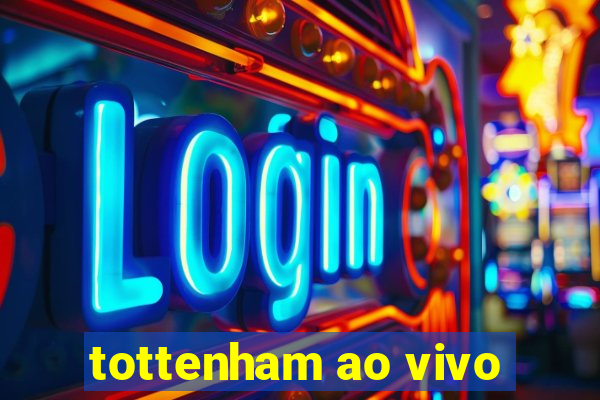 tottenham ao vivo