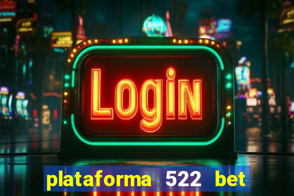 plataforma 522 bet 茅 confi谩vel