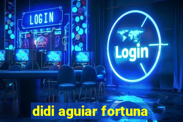 didi aguiar fortuna