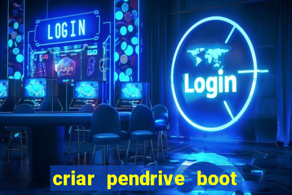 criar pendrive boot windows 10