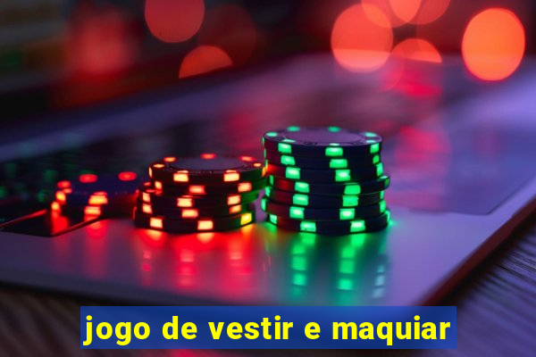 jogo de vestir e maquiar