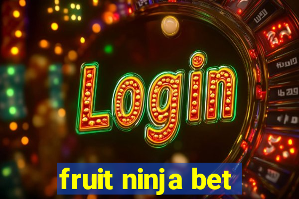fruit ninja bet