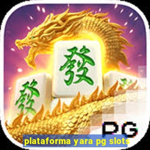 plataforma yara pg slots