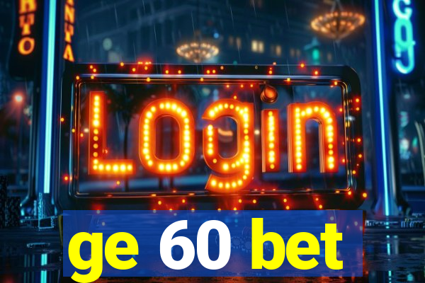 ge 60 bet