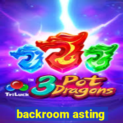 backroom asting