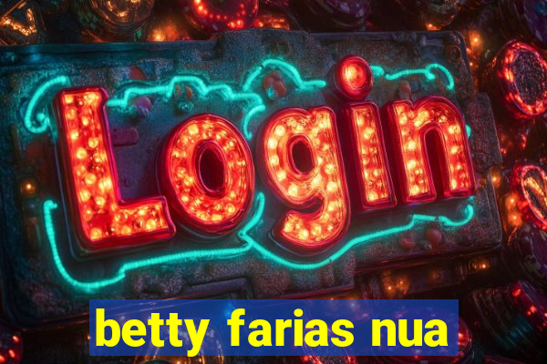 betty farias nua
