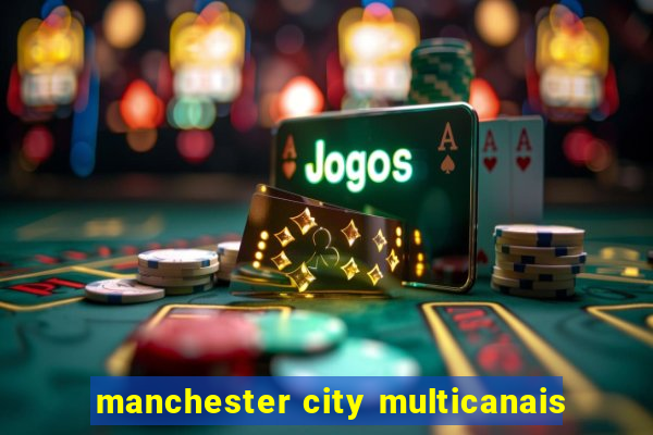 manchester city multicanais