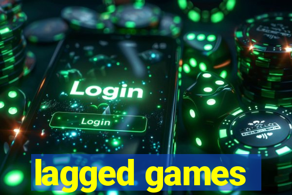 lagged games