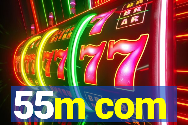 55m com