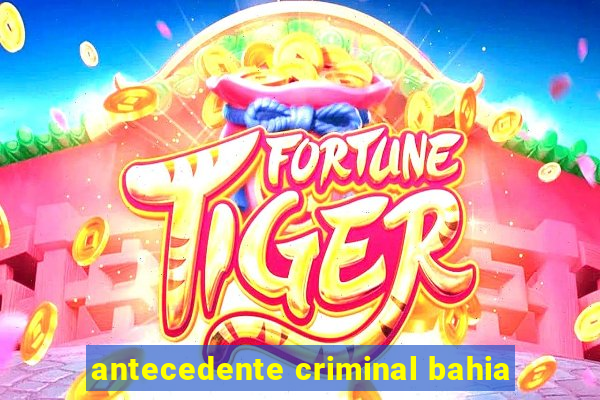 antecedente criminal bahia
