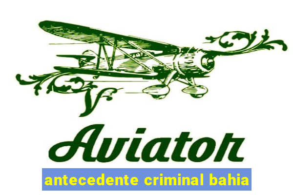 antecedente criminal bahia