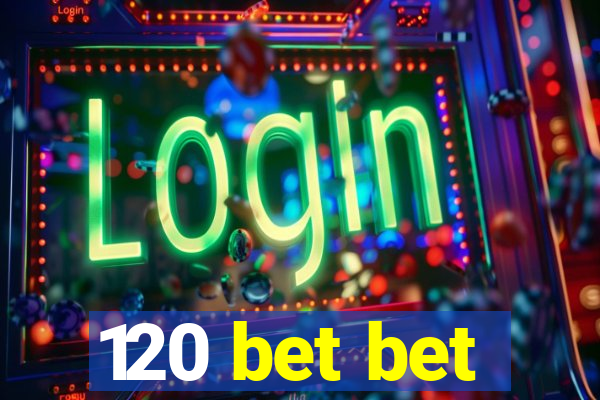 120 bet bet