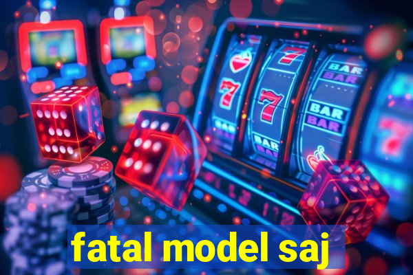 fatal model saj