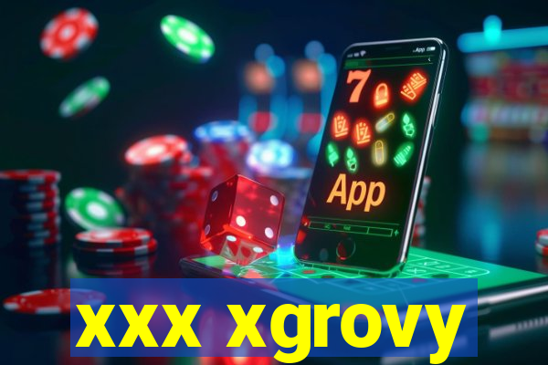 xxx xgrovy