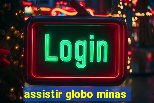 assistir globo minas