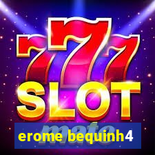 erome bequinh4