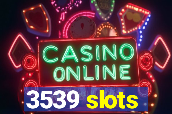 3539 slots