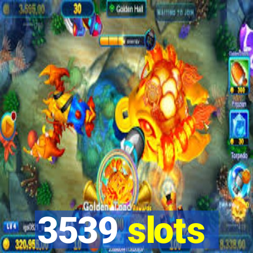 3539 slots