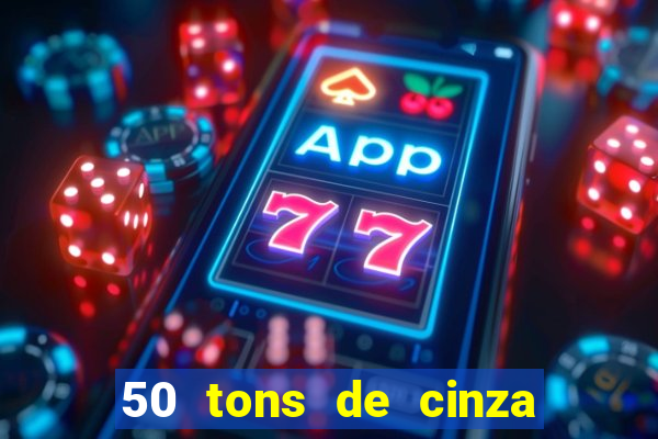50 tons de cinza completo dublado
