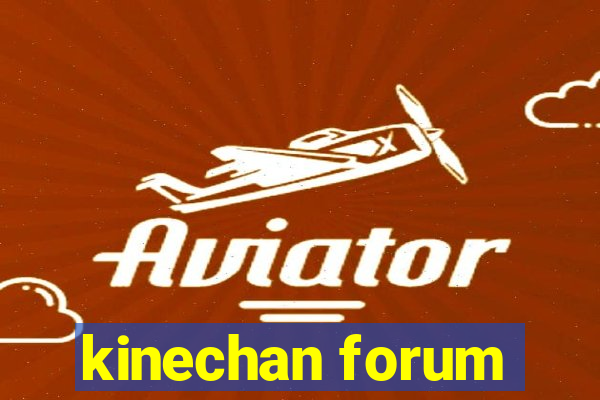 kinechan forum