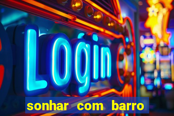 sonhar com barro jogo do bicho