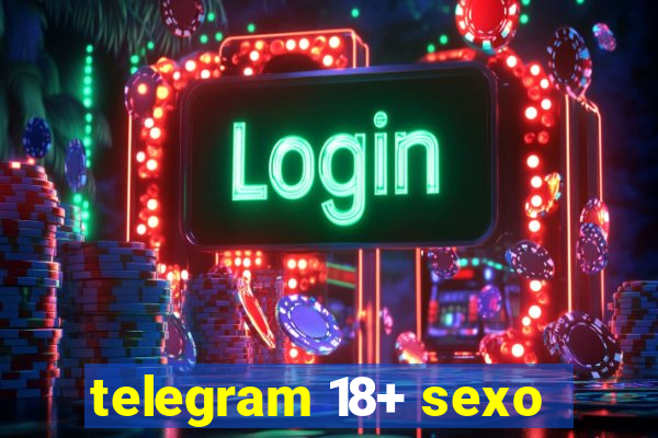telegram 18+ sexo