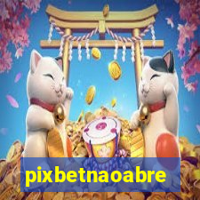 pixbetnaoabre