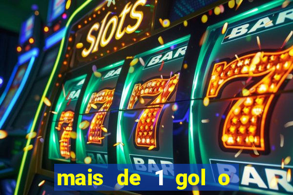 mais de 1 gol o que significa