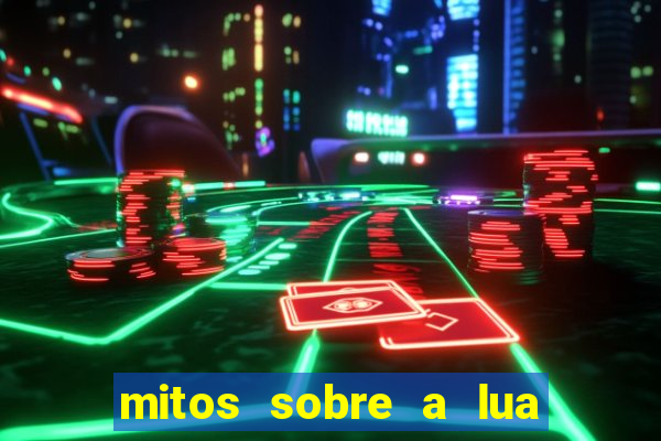 mitos sobre a lua nova mitos sobre a lua minguante