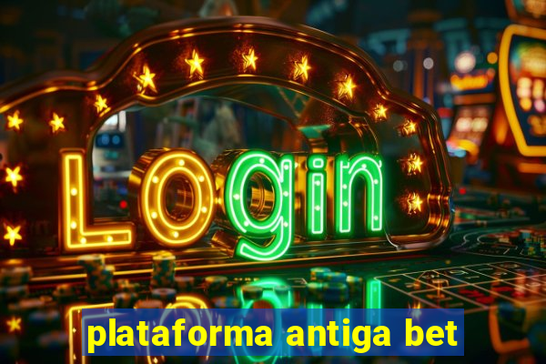 plataforma antiga bet