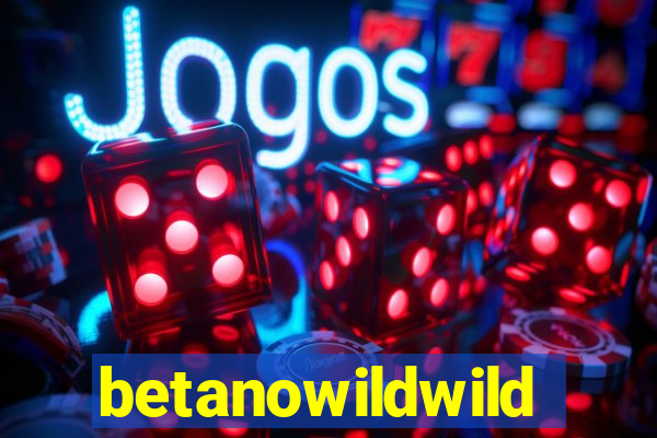 betanowildwild