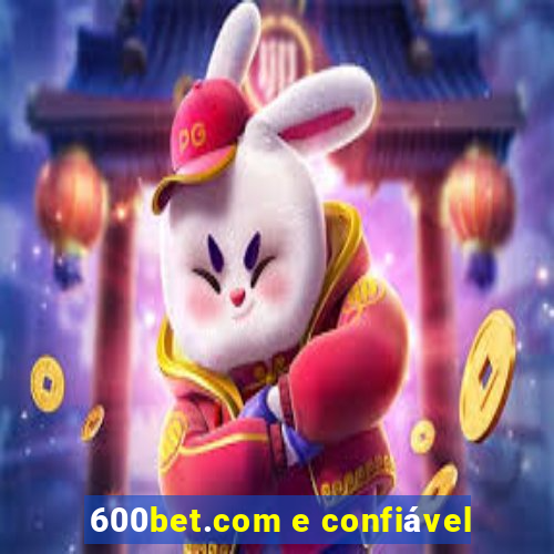 600bet.com e confiável