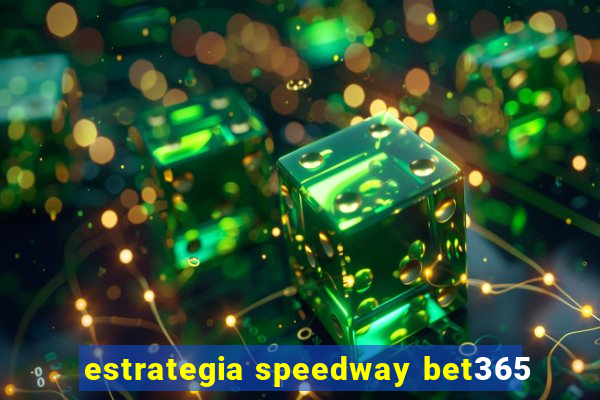 estrategia speedway bet365