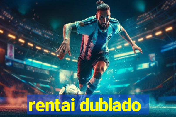 rentai dublado