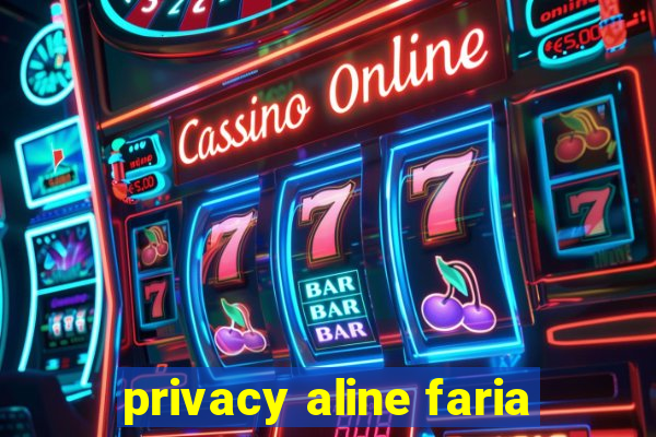 privacy aline faria